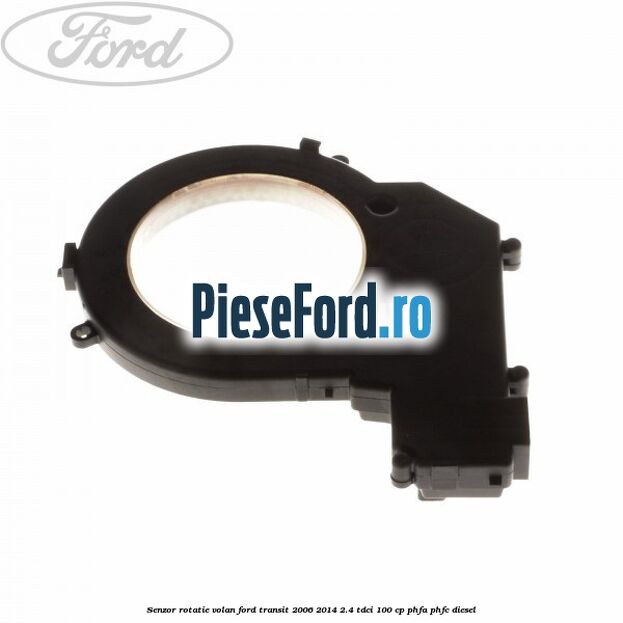 Senzor rotatie volan Ford Transit 2006-2014 2.4 TDCi 100 cp PHFA, PHFC diesel