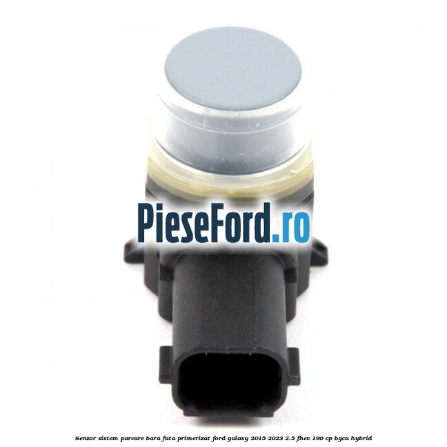 Senzor sistem parcare bara fata primerizat Ford Galaxy 2015-2023 2.5 FHEV 190 cp Senzor sistem parcare bara fata primerizat Ford Galaxy 2015-2023 2.5 FHEV 190 cp BGCA hybrid