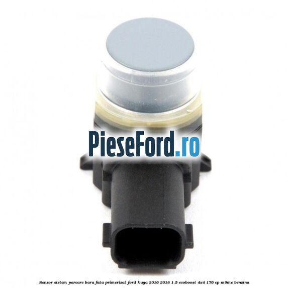 Senzor sistem parcare bara fata primerizat Ford Kuga 2016-2018 1.5 EcoBoost 4x4 176 cp Senzor sistem parcare bara fata primerizat Ford Kuga 2016-2018 1.5 EcoBoost 4x4 176 cp M9ME benzina