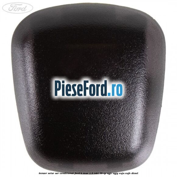 Senzor solar aer conditionat Ford B-Max 1.5 TDCi 75 cp Senzor solar aer conditionat Ford B-Max 1.5 TDCi 75 cp UGJC, UGJG, XUJA, XUJB diesel