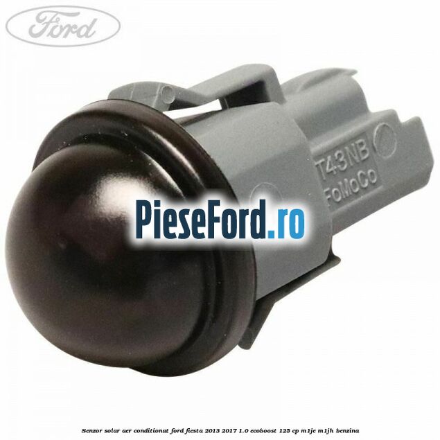 Senzor solar aer conditionat Ford Fiesta 2013-2017 1.0 EcoBoost 125 cp Senzor solar aer conditionat Ford Fiesta 2013-2017 1.0 EcoBoost 125 cp M1JE, M1JH benzina