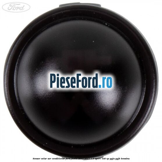 Senzor solar aer conditionat Ford Fiesta 2013-2017 1.0 Sport 140 cp YYJA, YYJB benzina