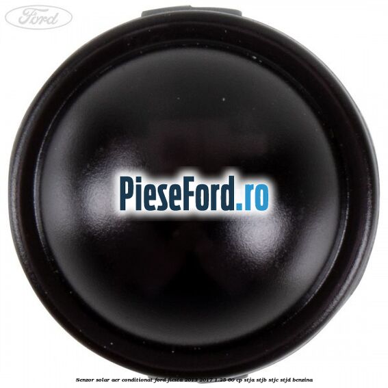 Senzor solar aer conditionat Ford Fiesta 2013-2017 1.25 60 cp STJA, STJB, STJC, STJD benzina