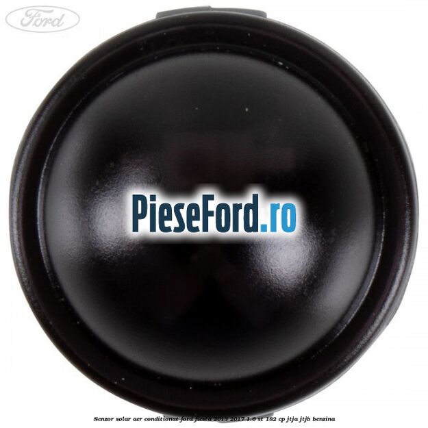 Senzor solar aer conditionat Ford Fiesta 2013-2017 1.6 ST 182 cp JTJA, JTJB benzina