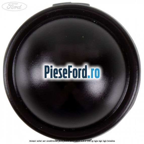 Senzor solar aer conditionat Ford Fiesta 2013-2017 1.6 Ti 105 cp IQJA, IQJC, IQJE benzina
