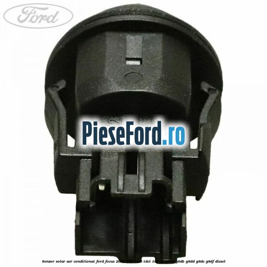 Senzor solar aer conditionat Ford Focus 2004-2007 1.6 TDCi 109 cp G8DA, G8DB, G8DD, G8DE, G8DF diesel