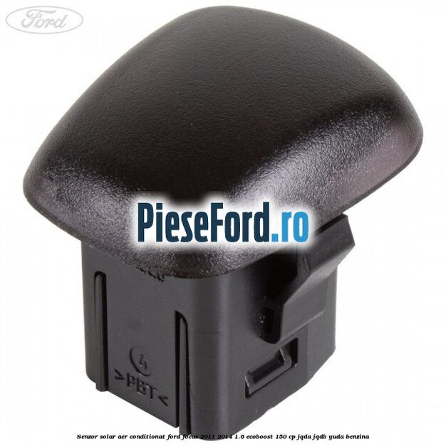 Senzor solar aer conditionat Ford Focus 2011-2014 1.6 EcoBoost 150 cp Senzor solar aer conditionat Ford Focus 2011-2014 1.6 EcoBoost 150 cp JQDA, JQDB, YUDA benzina