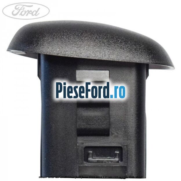 Senzor solar aer conditionat Ford Focus 2011-2014 1.6 TDCi 115 cp T1DA, T1DB diesel