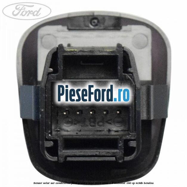 Senzor solar aer conditionat Ford Grand C-Max 2016-2020 1.5 EcoBoost 180 cp Senzor solar aer conditionat Ford Grand C-Max 2016-2020 1.5 EcoBoost 180 cp M9DB benzina