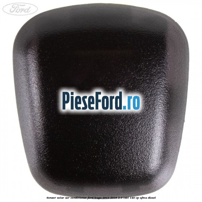 Senzor solar aer conditionat Ford Kuga 2013-2016 2.0 TDCi 140 cp UFMA diesel