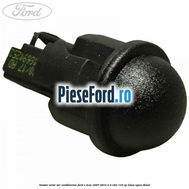 Senzor solar aer conditionat Ford S-Max 2007-2014 2.0 TDCi 115 cp KLWA, TYWA diesel