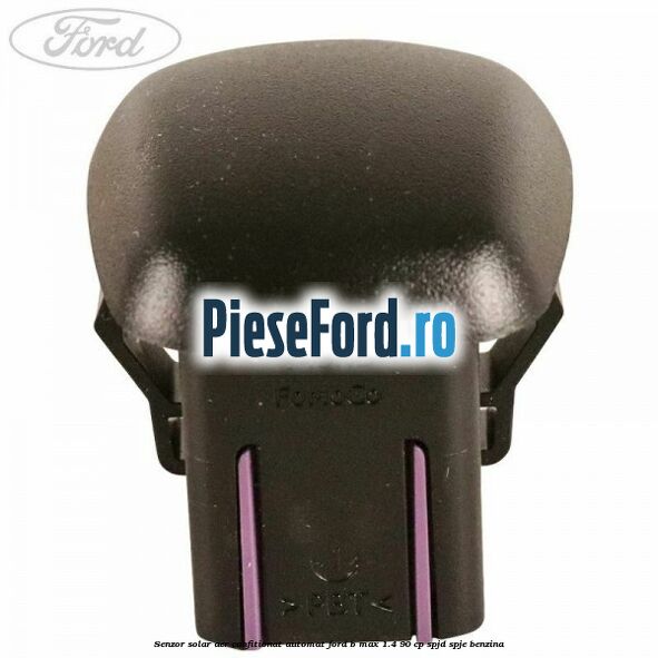 Senzor solar aer confitionat automat Ford B-Max 1.4 90 cp SPJD, SPJE benzina