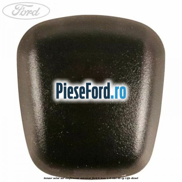 Senzor solar aer confitionat automat Ford B-Max 1.6 TDCi 95 cp T3JB diesel