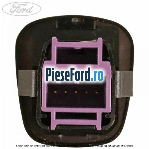 Senzor solar aer confitionat automat Ford Fiesta 2017-2023 1.0 EcoBoost 101 cp SFJE, SFJF, SFJH, SFJJ, SFJK, SFJN benzina