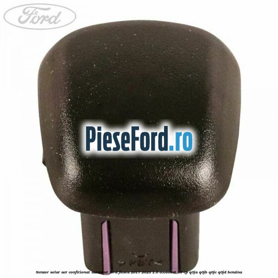 Senzor solar aer confitionat automat Ford Fiesta 2017-2023 1.0 EcoBoost 85 cp Q0JA, Q0JB, Q0JC, Q0JD benzina