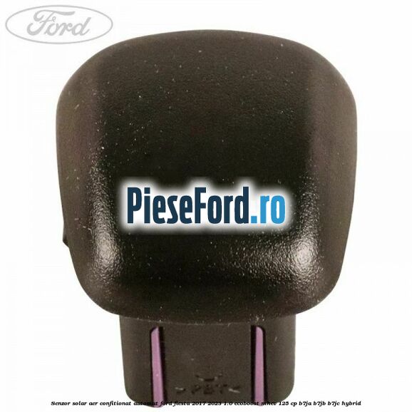 Senzor solar aer confitionat automat Ford Fiesta 2017-2023 1.0 EcoBoost mHEV 125 cp B7JA, B7JB, B7JC Hybrid