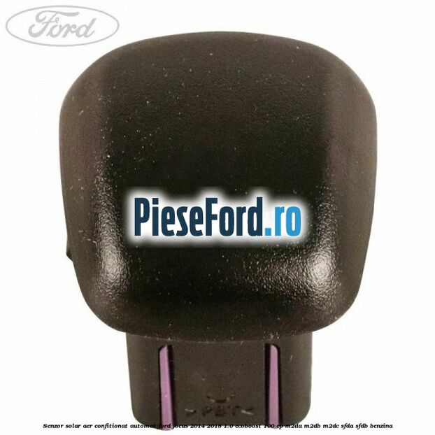 Senzor solar aer confitionat automat Ford Focus 2014-2018 1.0 EcoBoost 100 cp M2DA, M2DB, M2DC, SFDA, SFDB benzina