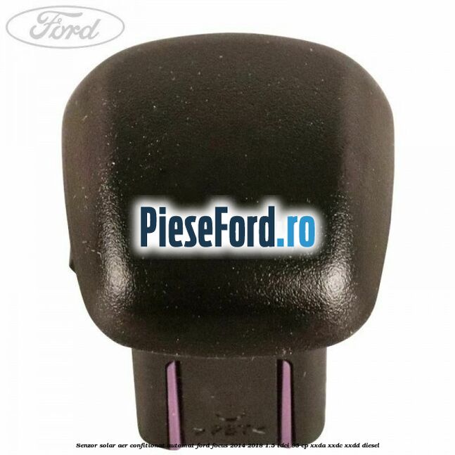 Senzor solar aer confitionat automat Ford Focus 2014-2018 1.5 TDCi 95 cp XXDA, XXDC, XXDD diesel