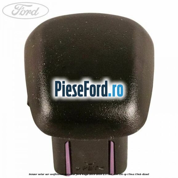 Senzor solar aer confitionat automat Ford Kuga 2013-2016 2.0 TDCi 4x4 150 cp Senzor solar aer confitionat automat Ford Kuga 2013-2016 2.0 TDCi 4x4 150 cp T7MA, T7MB diesel