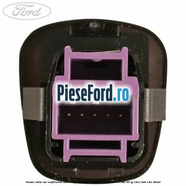 Senzor solar aer confitionat automat Ford Transit Courier 2014-2018 1.6 TDCi 95 cp Senzor solar aer confitionat automat Ford Transit Courier 2014-2018 1.6 TDCi 95 cp T3CA, T3CB, T3CC diesel