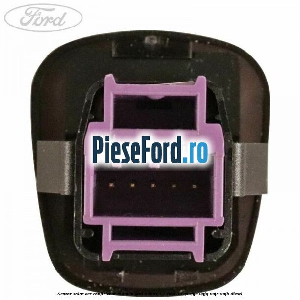 Senzor solar aer confitionat manual Ford B-Max 1.5 TDCi 75 cp UGJC, UGJG, XUJA, XUJB diesel