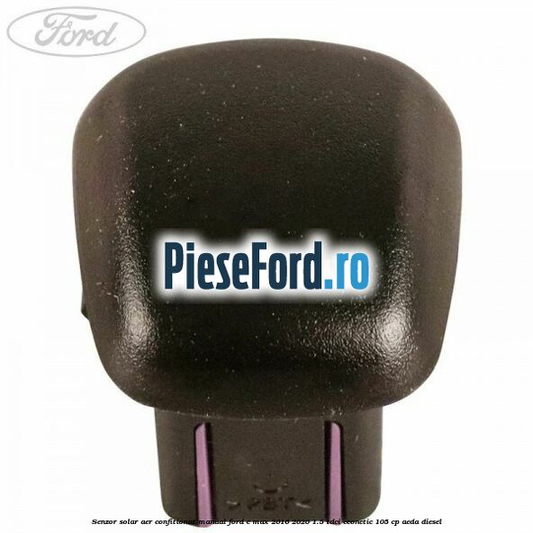 Senzor solar aer confitionat manual Ford C-Max 2016-2020 1.5 TDCi ECOnetic 105 cp AEDA diesel
