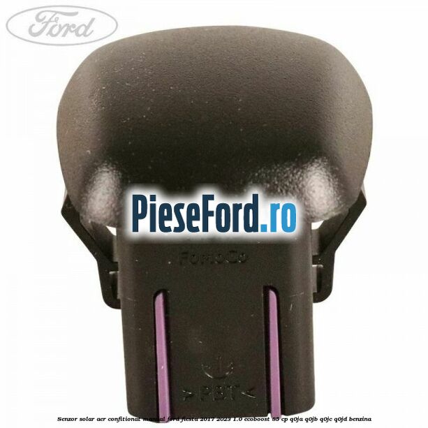 Senzor solar aer confitionat manual Ford Fiesta 2017-2023 1.0 EcoBoost 85 cp Q0JA, Q0JB, Q0JC, Q0JD benzina
