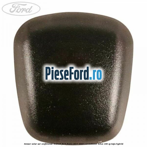 Senzor solar aer confitionat manual Ford Fiesta 2017-2023 1.0 EcoBoost mHEV 155 cp BZJA Hybrid