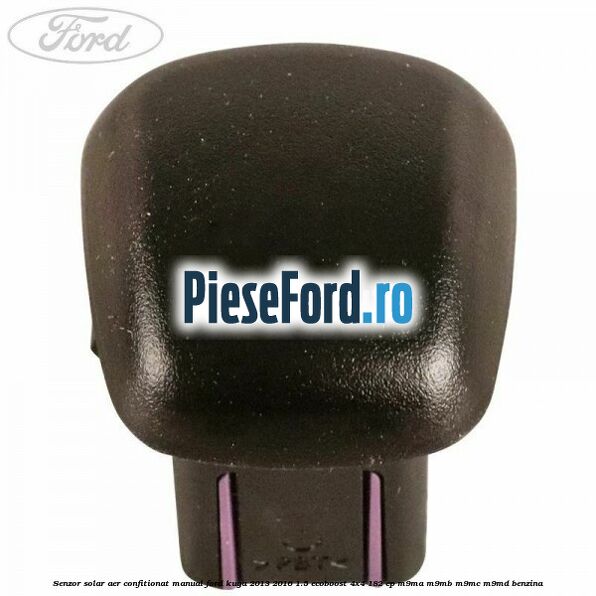 Senzor solar aer confitionat manual Ford Kuga 2013-2016 1.5 EcoBoost 4x4 182 cp M9MA, M9MB, M9MC, M9MD benzina
