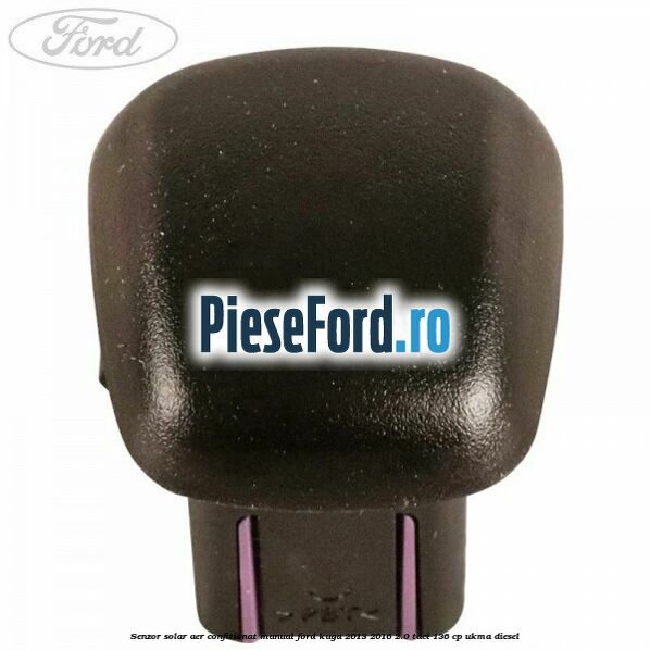 Senzor solar aer confitionat manual Ford Kuga 2013-2016 2.0 TDCi 136 cp UKMA diesel