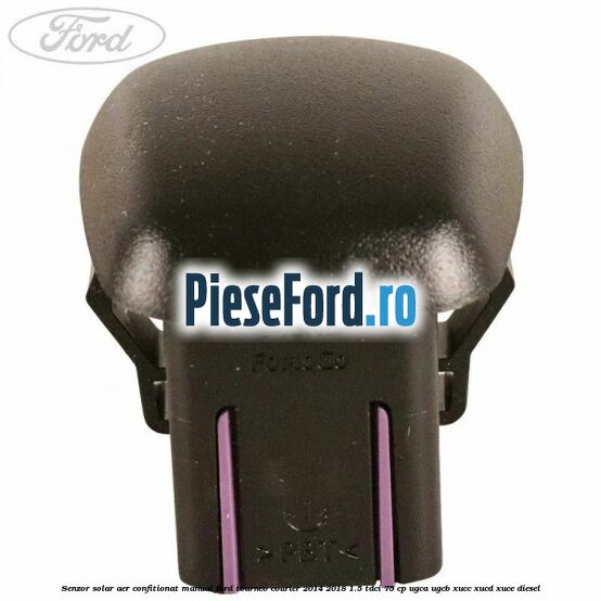 Senzor solar aer confitionat manual Ford Tourneo Courier 2014-2018 1.5 TDCi 75 cp UGCA, UGCB, XUCC, XUCD, XUCE diesel