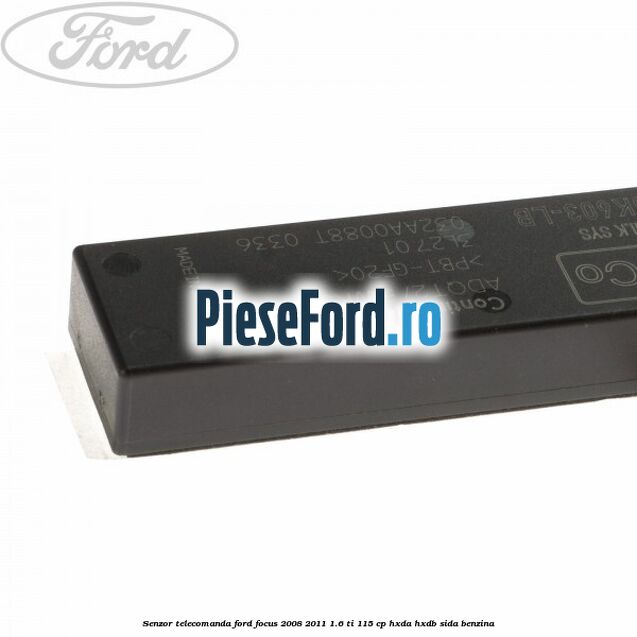 Senzor telecomanda Ford Focus 2008-2011 1.6 Ti 115 cp HXDA, HXDB, SIDA benzina