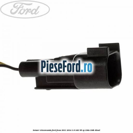 Senzor telecomanda Ford Focus 2011-2014 1.6 TDCi 95 cp T3DA, T3DB diesel