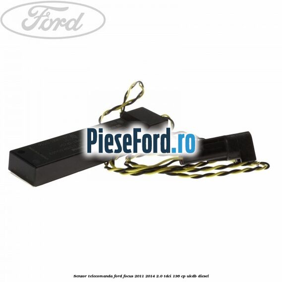 Senzor telecomanda Ford Focus 2011-2014 2.0 TDCi 136 cp UKDB diesel