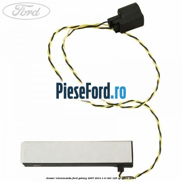 Senzor telecomanda Ford Galaxy 2007-2014 1.8 TDCi 125 cp QYWA diesel