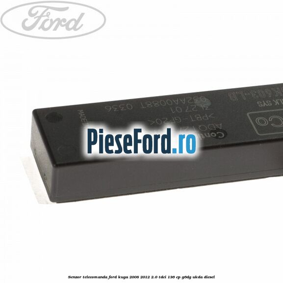 Senzor telecomanda Ford Kuga 2008-2012 2.0 TDCi 136 cp G6DG, UKDA diesel