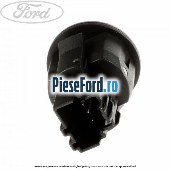 Senzor temperatura AC, climatronic Ford Galaxy 2007-2014 2.0 TDCi 130 cp Senzor temperatura AC, climatronic Ford Galaxy 2007-2014 2.0 TDCi 130 cp AZWA diesel