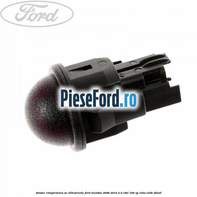Senzor temperatura AC, climatronic Ford Mondeo 2008-2014 2.0 TDCi 163 cp Senzor temperatura AC, climatronic Ford Mondeo 2008-2014 2.0 TDCi 163 cp TXBA, TXBB diesel