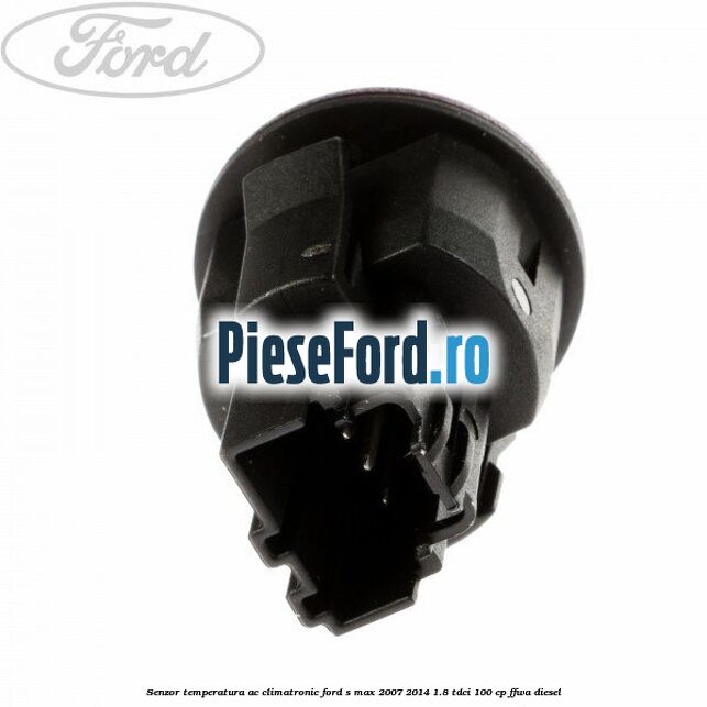 Senzor temperatura AC, climatronic Ford S-Max 2007-2014 1.8 TDCi 100 cp Senzor temperatura AC, climatronic Ford S-Max 2007-2014 1.8 TDCi 100 cp FFWA diesel