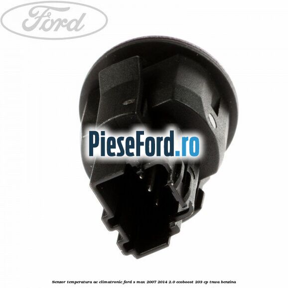 Senzor temperatura AC, climatronic Ford S-Max 2007-2014 2.0 EcoBoost 203 cp TNWA benzina