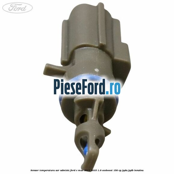 Senzor temperatura aer admisie Ford C-Max 2011-2015 1.6 EcoBoost 150 cp JQDA, JQDB benzina