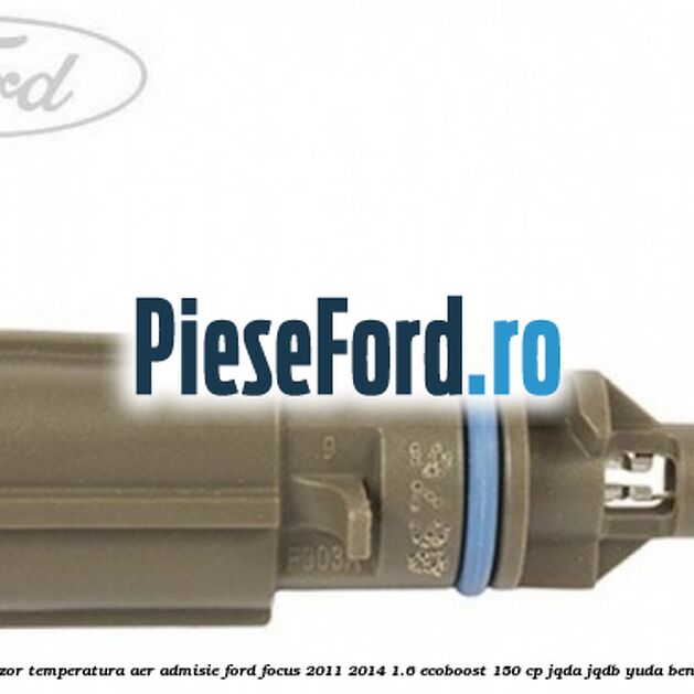 Senzor temperatura aer admisie Ford Focus 2011-2014 1.6 EcoBoost 150 cp Senzor temperatura aer admisie Ford Focus 2011-2014 1.6 EcoBoost 150 cp JQDA, JQDB, YUDA benzina