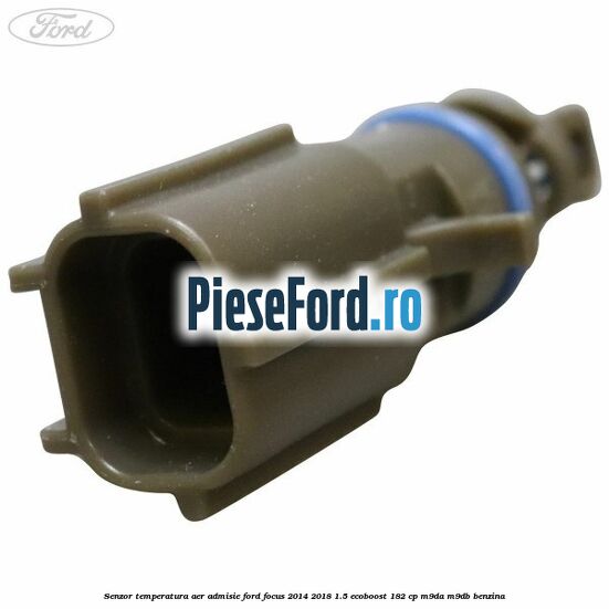 Senzor temperatura aer admisie Ford Focus 2014-2018 1.5 EcoBoost 182 cp M9DA, M9DB benzina
