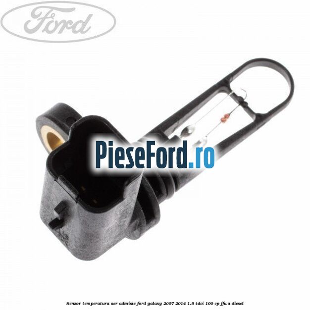 Senzor temperatura aer admisie Ford Galaxy 2007-2014 1.8 TDCi 100 cp FFWA diesel