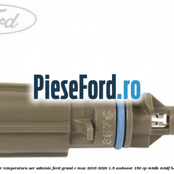 Senzor temperatura aer admisie Ford Grand C-Max 2016-2020 1.5 EcoBoost 150 cp M8DB, M8DF benzina