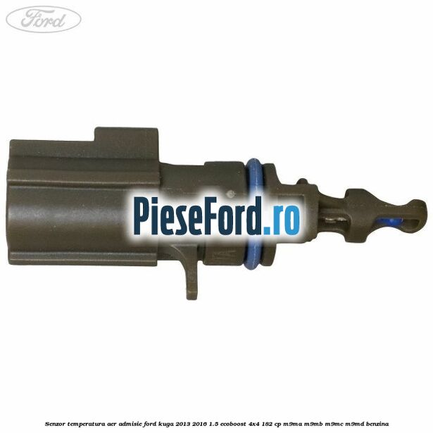 Senzor temperatura aer admisie Ford Kuga 2013-2016 1.5 EcoBoost 4x4 182 cp M9MA, M9MB, M9MC, M9MD benzina