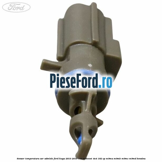 Senzor temperatura aer admisie Ford Kuga 2013-2016 1.5 EcoBoost 4x4 182 cp M9MA, M9MB, M9MC, M9MD benzina