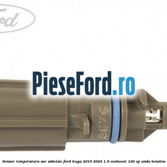 Senzor temperatura aer admisie Ford Kuga 2019-2023 1.5 EcoBoost 120 cp UNDA benzina
