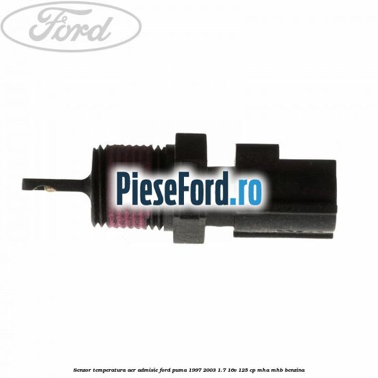 Senzor temperatura aer admisie Ford Puma 1997-2003 1.7 16V 125 cp Senzor temperatura aer admisie Ford Puma 1997-2003 1.7 16V 125 cp MHA, MHB benzina