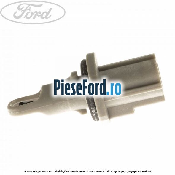 Senzor temperatura aer admisie Ford Transit Connect 2002-2014 1.8 Di 75 cp BHPA, P7PA, P7PB, R2PA diesel